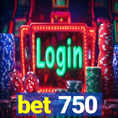 bet 750